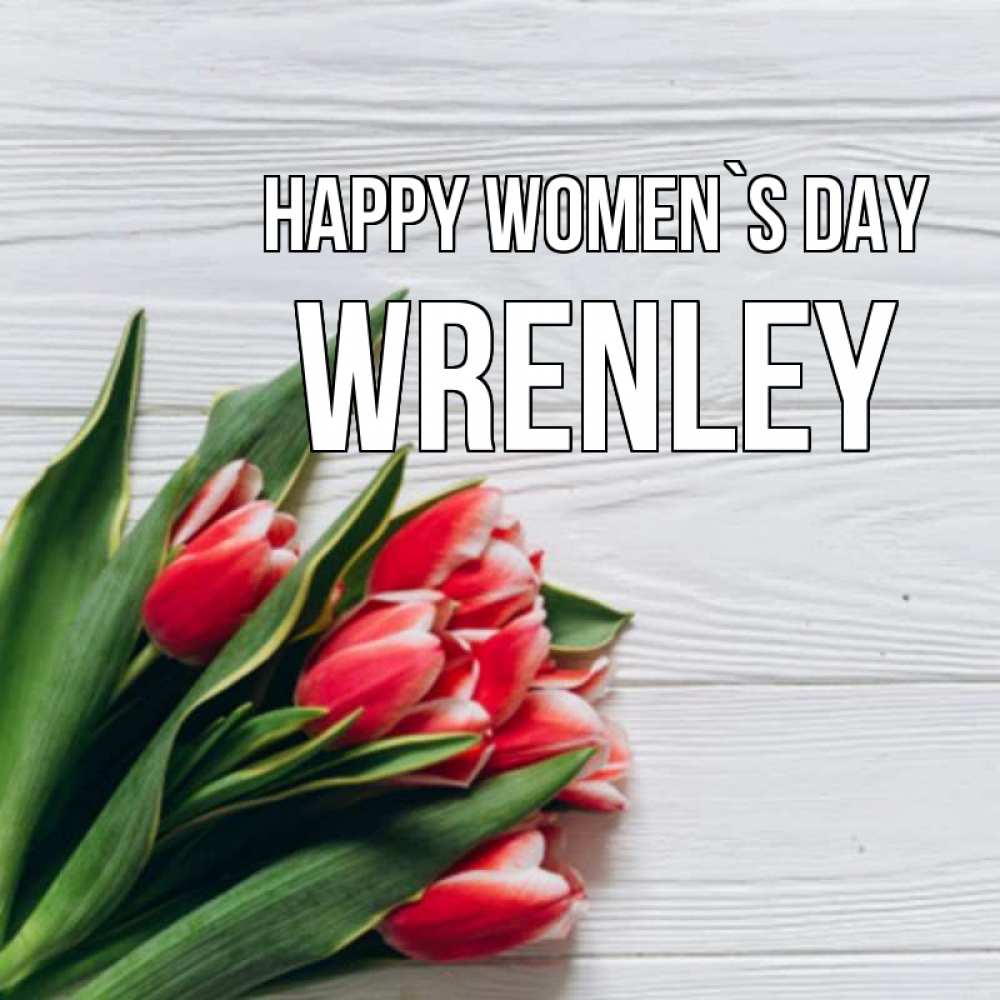 Greetings card с именем, Wrenley happy women`s day весна 2 Greetings with text for free download 